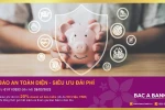 Gửi tiết kiệm tại BAC A BANK - Khách hàng được bảo an toàn diện
