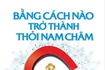 Đọc giùm bạn (89): Bằng cách nào trở thành thỏi nam châm hút tiền