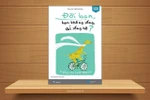 Giáo sư Nguyễn Lân Dũng đọc giùm bạn: Đời bạn, bạn không sống, ai sống hộ? 