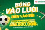 FE Credit khuyến mãi hoàn tiền lên đến 300 triệu đồng đón World Cup 2018