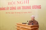 Tổng Bí thư Nguyễn Phú Trọng dự Hội nghị Đảng ủy Công an Trung ương
