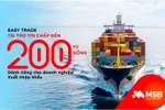 MSB cấp vốn tín chấp tới 200 tỷ đồng cho doanh nghiệp xuất nhập khẩu