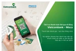 Vietcombank ra mắt dịch vụ thanh toán thẻ qua di động Vietcombank - Moca