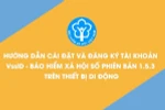 Nâng cấp phiên bản ứng dụng “VssID - Bảo hiểm xã hội số” với nhiều tiện ích