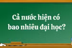 Hiện cả nước có bao nhiêu đại học?