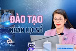 Đào tạo nhân lực số giai đoạn tới phải là sự chuyển đổi căn bản về triết lý, mô hình, phương thức