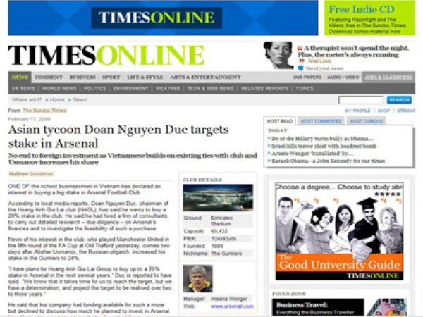 Năm 2008, tờ Times Online (Anh) đã gây xôn xao dư luận và đặc biệt là người hâm mộ bóng đá Anh khi đăng tải thông tin ông Đoàn Nguyên Đức, một trong những thương nhân giàu có bậc nhất Việt Nam đã công khai ý định muốn sở hữu 1 số cổ phần khá lớn của Arsenal. Năm 2008, tờ Times Online (Anh) đã gây xôn xao dư luận và đặc biệt là người hâm mộ bóng đá Anh khi đăng tải thông tin ông Đoàn Nguyên Đức, một trong những thương nhân giàu có bậc nhất Việt Nam đã công khai ý định muốn sở hữu 1 số cổ phần khá lớn của Arsenal.
