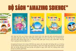 Bộ sách Amazing Science: Mở cánh cửa khoa học, khơi nguồn tiếng Anh từ những năm đầu đời