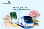 Vietcombank hoàn tiền 50% cho chủ thẻ Vietcombank Visa khi mua vé metro lên tới 450.000 đồng với mỗi khách hàng.