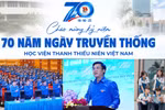 Học viện Thanh thiếu niên Việt Nam: 70 năm gìn giữ và phát huy bản sắc "Trường Đoàn"