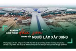Chuyện chưa kể sau công trường (kỳ 1): Sân bay Long Thành "dấu son" trong đời người làm xây dựng