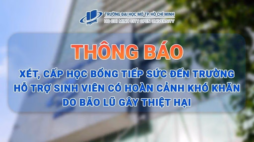 Học bổng “Tiếp sức đến trường” cho sinh viên có hoàn cảnh khó khăn do bão lũ gây thiệt hại của Trường Đại học Mở Thành phố Hồ Chí Minh.