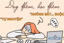Cần có quy định giới hạn tổng thời gian giáo viên dạy thêm giống như dạy tăng giờ, thỉnh giảng