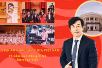 Học viện Âm nhạc Quốc gia Việt Nam: 70 năm vun đắp giá trị âm nhạc Việt