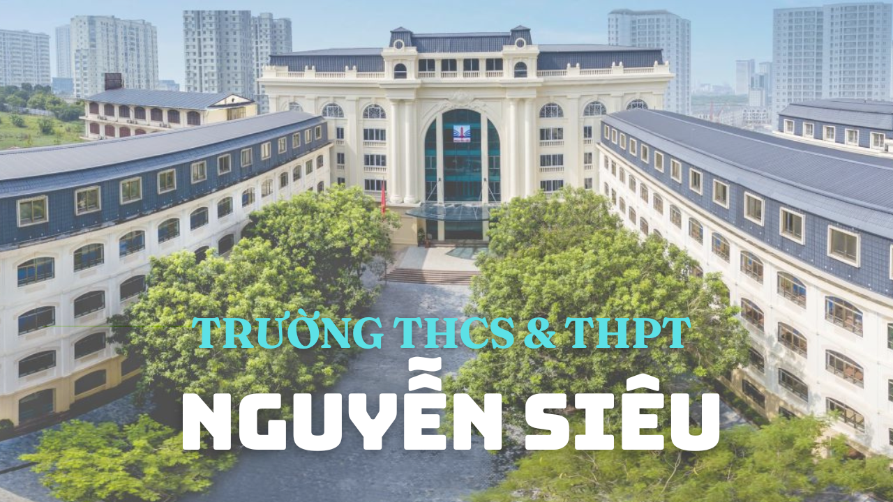 Trường Nguyễn Siêu: Tiên phong mô hình GD chất lượng cao, đổi mới để hội nhập