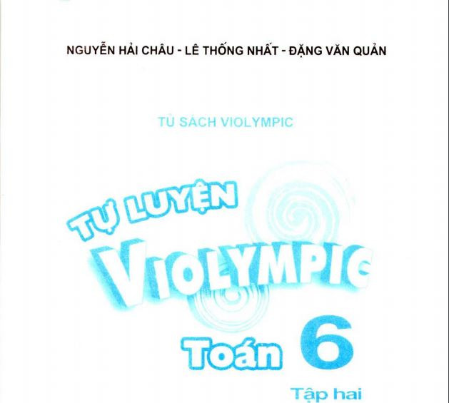 Sách Tự luyên ViOlympic lớp 6 của tác giả Nguyễn Hải Châu, Lê Thống Nhất, Đặng Văn Quản. Ảnh: Classbook.vn. Sách Tự luyên ViOlympic lớp 6 của tác giả Nguyễn Hải Châu, Lê Thống Nhất, Đặng Văn Quản. Ảnh: Classbook.vn.