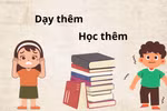 Quy định GV không dạy thêm học sinh chính khóa tạo sự minh bạch, công bằng