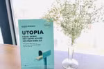 Utopia – Hành trình xây dựng xã hội với tầm nhìn xa