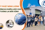Ngành Kỹ thuật năng lượng: Hướng đi chiến lược cho tương lai bền vững