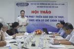 "Rào cản phát triển giáo dục tư thục, từ nhận thức đến cơ chế"
