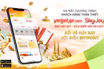 Bay càng nhiều, tích điểm đổi quà thỏa thích với Vietjet SkyJoy