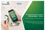 Vietcombank ra mắt dịch vụ thanh toán thẻ qua di động Vietcombank - Moca