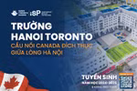 Trường Hà Nội Toronto: Cầu nối Canada đích thực giữa lòng Thủ đô