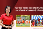 Phát triển trường công lập CLC: Cần kiểm soát để không gây khó trường tư thục
