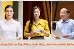 Chỉ 15-16 điểm/3 môn đã đỗ đại học: ĐBQH lo thừa thầy thiếu thợ, nhiều hệ lụy