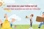 Học sinh làm thêm hè: Cơ hội học hỏi, kiếm thêm thu nhập nhưng cũng có rủi ro tiềm ẩn