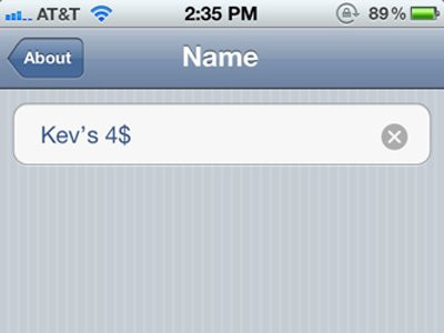 Thay đổi tên điện thoại ngay trên iPhone: Điều này chỉ khả thi trên hệ điều hành iOS 5 trở đi. Bạn chỉ cần vào mục Setting>General>About. Phía trên cùng là nơi bạn có thể thay đổi tên điện thoại của bạn. Thật dễ dàng phải không? Thay đổi tên điện thoại ngay trên iPhone: Điều này chỉ khả thi trên hệ điều hành iOS 5 trở đi. Bạn chỉ cần vào mục Setting>General>About. Phía trên cùng là nơi bạn có thể thay đổi tên điện thoại của bạn. Thật dễ dàng phải không?