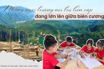Xây trường nội trú liên cấp nơi biên cương mở ra vận hội mới cho giáo dục
