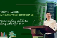 ĐH Tài nguyên và Môi trường HN tái cấu trúc chương trình đào tạo phù hợp xu thế