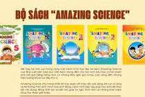 Bộ sách Amazing Science: Mở cánh cửa khoa học, khơi nguồn tiếng Anh từ những năm đầu đời