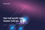 Thời đại AI và câu hỏi về “tâm thế” của người thầy