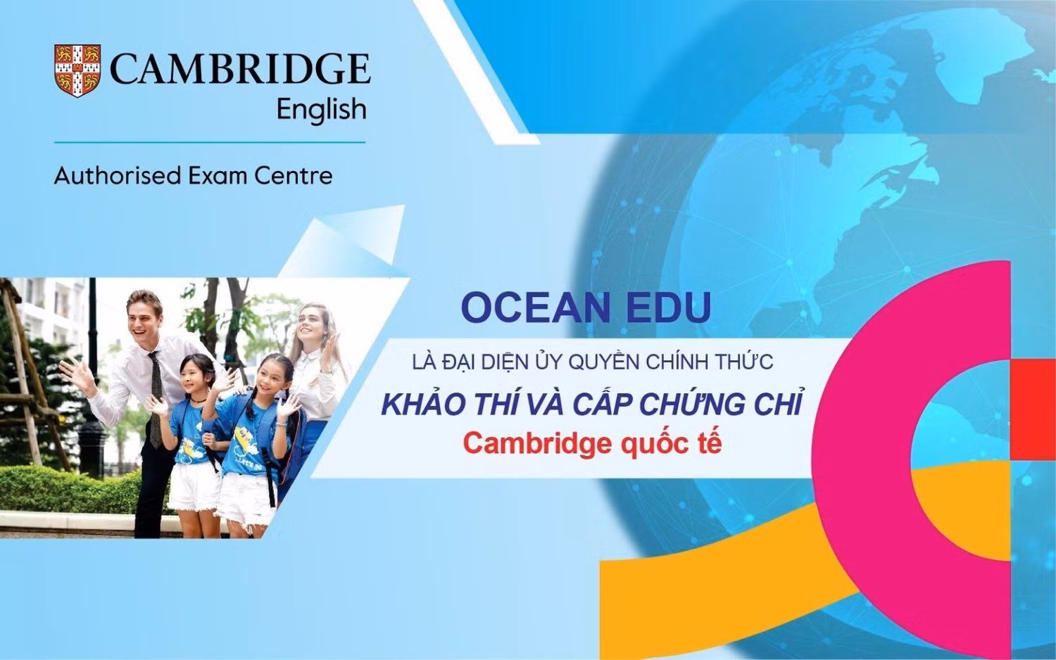 Ocean Edu là đại diện uỷ quyền chính thức khảo thí và cấp chứng chỉ Cambridge quốc tế. Ocean Edu là đại diện uỷ quyền chính thức khảo thí và cấp chứng chỉ Cambridge quốc tế.