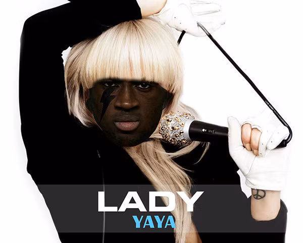 Lady Yaya, nhái theo tên Lady Gaga. Lady Yaya, nhái theo tên Lady Gaga.