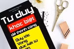 Giáo sư Nguyễn Lân Dũng đọc giùm bạn (78) - Tư duy khác biệt để thành công